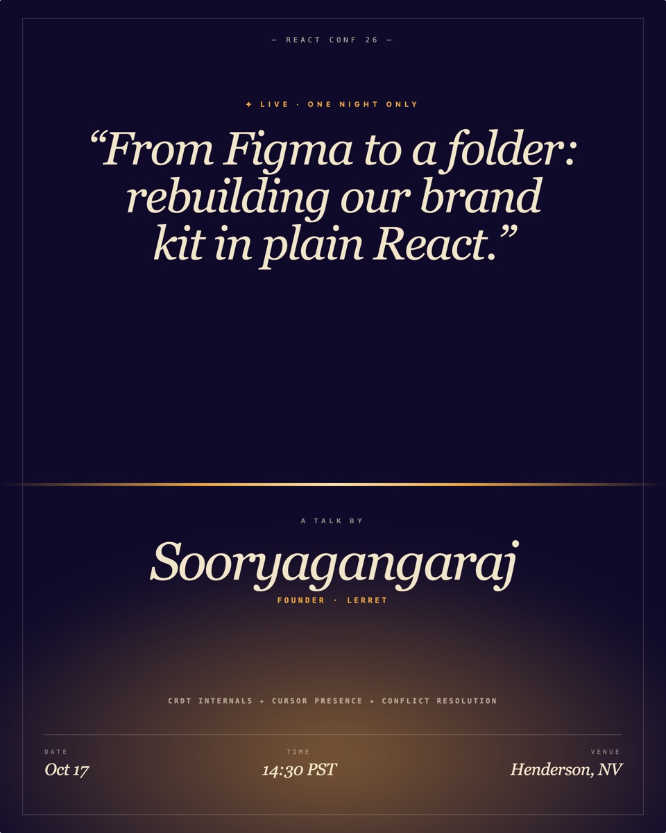 Talk promo poster — deep midnight purple background with an amber sunset glow rising from the bottom, hairline cream frame, "— REACT CONF 26 —" centered monospace masthead, "✦ LIVE · ONE NIGHT ONLY" amber eyebrow, giant italic-serif talk title in quotes, a horizontal amber marquee gradient line, "A TALK BY" eyebrow + italic-serif speaker name, "FOUNDER · LERRET" amber mono caps, topics row, three-column ticket strip with DATE / TIME / VENUE